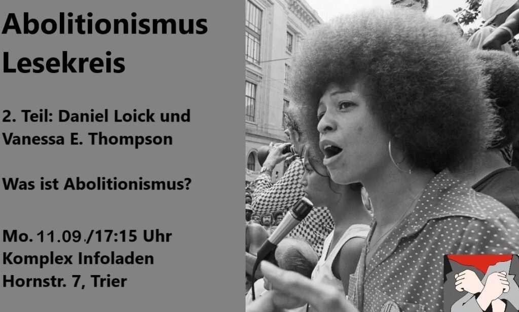 Lesekreis "Was ist Abolitionismus?" 2. Teil: Daniel Loik und Vanessa E. Thompson. Montag, 11. September, 17:15 Uhr im Komplex Infoladen Trier